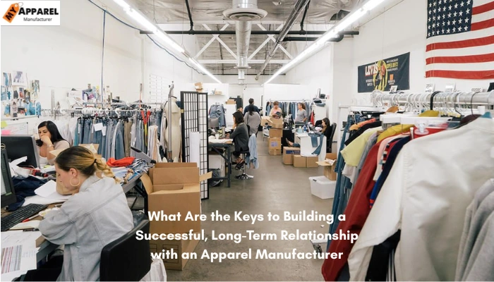 What Are the Keys to Building a Successful, Long-Term Relationship with an Apparel Manufacturer
Clothing Manufacturer